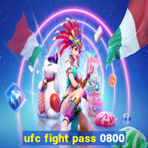 ufc fight pass 0800